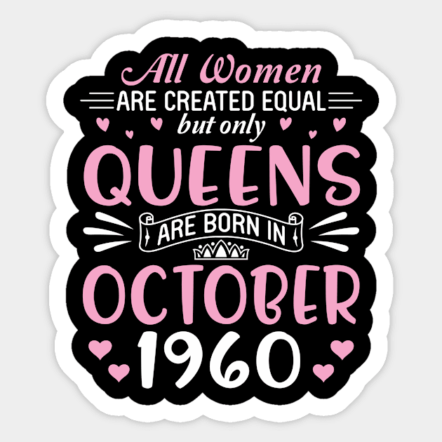 All Women Are Created Equal But Only Queens Are Born In October 1960 Happy Birthday 60 Years Old Me Sticker by Cowan79